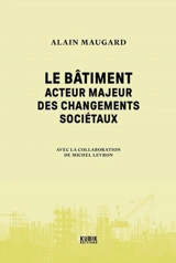 Le bâtiment : acteur majeur des changements sociétaux - Alain Maugard