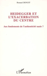 Heidegger et l'exacerbation du Centre : aux fondements de l'authenticité nazie ? - Renaud Denuit