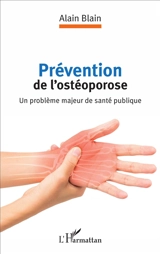 Prévention de l'ostéoporose : un problème majeur de santé publique - Alain Blain