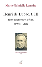Henri de Lubac. Vol. 3. Enseignement et désert (1930-1960) - Marie-Gabrielle Lemaire