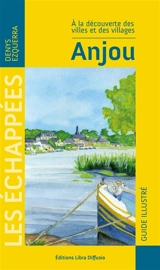 Anjou : à la découverte des villes et des villages : guide illustré - Denys Ezquerra