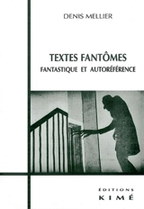 Textes fantômes : fantastique et autoréférence - Denis Mellier