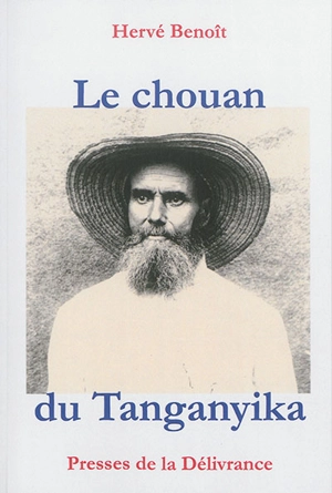 Le chouan du Tanganyika : un destin catholique au siècle du progrès - Hervé Benoît