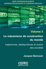 Le mécanisme de construction du monde : trajectoires, déséquilibres et avenir des sociétés - Jacques Barnouin