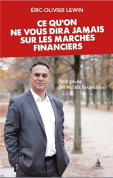 Ce qu'on ne vous dira jamais sur les marchés financiers : petit guide des vérités boursières - Eric Lewin