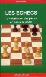 Les échecs : la valorisation des pièces en cours de partie - Andrew Soltis