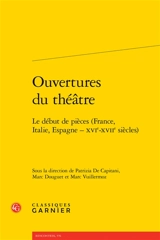 Ouvertures du théâtre : le début de pièces (France, Italie, Espagne, XVIe-XVIIe siècles)