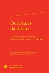 Ouvertures du théâtre : le début de pièces (France, Italie, Espagne, XVIe-XVIIe siècles)