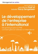 Le développement de l'entreprise à l'international : des grands groupes aux PME, comment gérer son extension à l'international