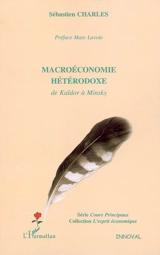 Macroéconomie hétérodoxe : de Kaldor à Minsky - Sébastien Charles