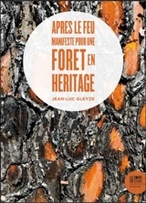 Après le feu : manifeste pour une forêt en héritage - Jean-Luc Gleyze