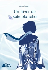 Un hiver de soie blanche - Ginou Jussel