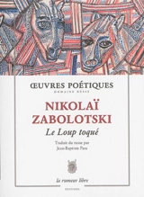 Le loup toqué : anthologie poétique 1926-1958 - Nikolaï Alekseevitch Zabolotski