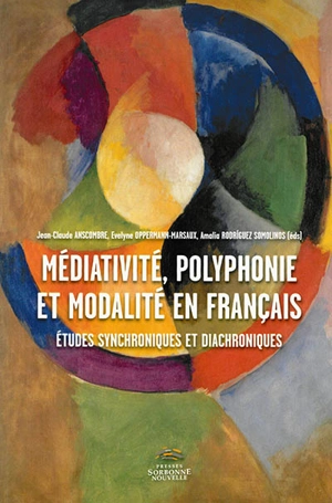 Médiativité, polyphonie et modalité en français : études synchroniques et diachroniques