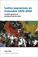 Luttes paysannes en Colombie 1970-2016 : conflit agraire et perspectives de paix - Leila Celis