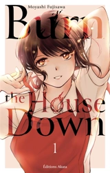 Burn the house down. Vol. 1 - Moyashi Fujisawa