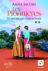 Les pionnières. Vol. 2. Un arc-en-ciel dans le bush : deuxième partie - Anna Jacobs