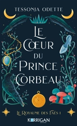 Le royaume des faés. Vol. 1. Le coeur du prince corbeau - Tessonja Odette