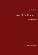 Au fil de la vie... : poèmes à dire - Jac Kallos