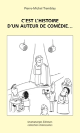 C'est l'histoire d'un auteur de comédie... - Tremblay, Pierre-Michel
