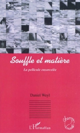 Souffle et matière : la pellicule ensorcelée - Daniel Weyl