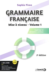 Grammaire française : supérieur et formation continue. Vol. 1. Mise à niveau - Sophie Piron