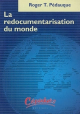 La redocumentarisation du monde - Roger T. Pédauque