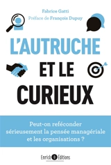L'autruche et le curieux : peut-on reféconder sérieusement la pensée managériale et les organisations ? - Fabrice Gatti