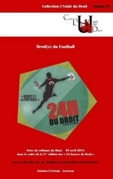 Droit(s) du football : actes du colloque du Mans, 4 avril 2014 - Colloque 24 heures du droit (3 ; 2014 ; Le Mans)