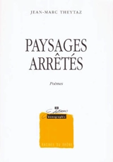 Paysages arrêtés - Jean-Marc Theytaz