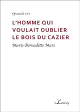 L'homme qui voulait oublier le Bois du Cazier - Marie-Bernadette Mars