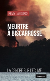 Meurtre à Biscarrosse : la cendre sur l'écume - Rémy Lasource