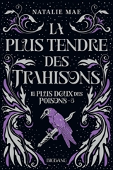 Le plus doux des poisons. Vol. 3. La plus tendre des trahisons - Natalie Mae