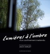 Lumières à l'ombre d'un confinement inattendu - Jack Varlet