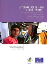Atteindre l'âge de 18 ans en toute confiance : guide pratique de la recommandation du Comité des ministres sur l'aide aux jeunes réfugiés en transition vers l'âge adulte : recommandation CM/Rec(2019)4 sur l'aide aux réfugiés en transition vers l'âge 