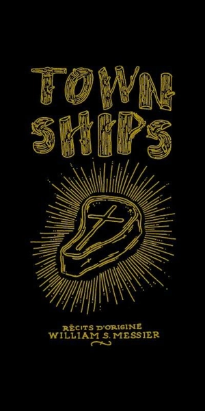 Townships : récits d'origine - William S. Messier