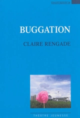 Buggation : théâtre - Claire Rengade
