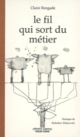 Le fil qui sort du métier : petite forme pour l'oreille - Claire Rengade
