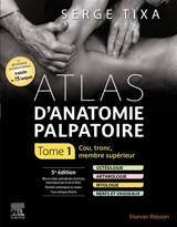 Atlas d'anatomie palpatoire. Vol. 1. Cou, tronc, membre supérieur - Serge Tixa