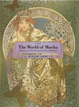 The World of Mucha : A Journey to Two Fairylands : Paris and Czech - Unno, Hiroshi