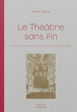 Le théâtre sans fin : la transformation du théâtre historique de Sète - Xavier Fabre