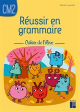 Réussir en grammaire, CM2 : cahier de l'élève - Muriel Lauzeille