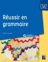 Réussir en grammaire, CM2 - Muriel Lauzeille