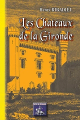Les châteaux de la Gironde - Henry Ribadieu