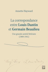 La correspondance entre Louis Dantin et Germain Beaulieu : Une grande amitié littéraire (1909-1941) - Annette Hayward