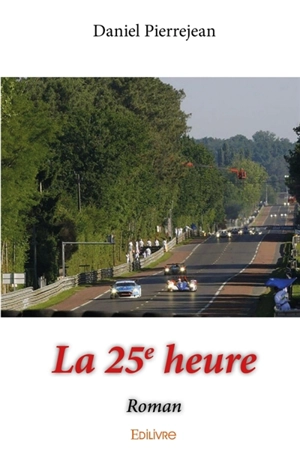La 25e heure : Roman - Daniel Pierrejean