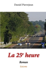 La 25e heure : Roman - Daniel Pierrejean