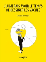 J'aimerais avoir le temps de dessiner les vaches - Charlotte Gilbert