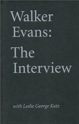 Walker Evans : The Interview With Leslie George Katz - Walker Evans