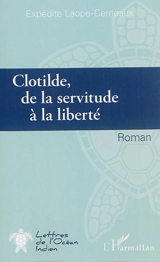 Clotilde, de la servitude à la liberté - Expédite Laope-Cerneaux